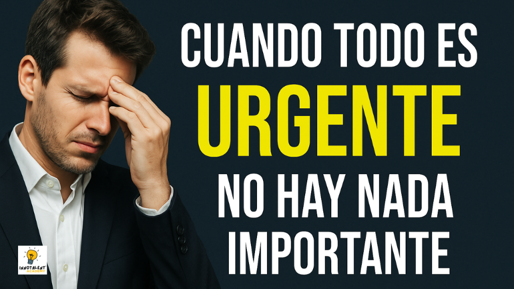 Cuando todo es urgente, no hay nada importante