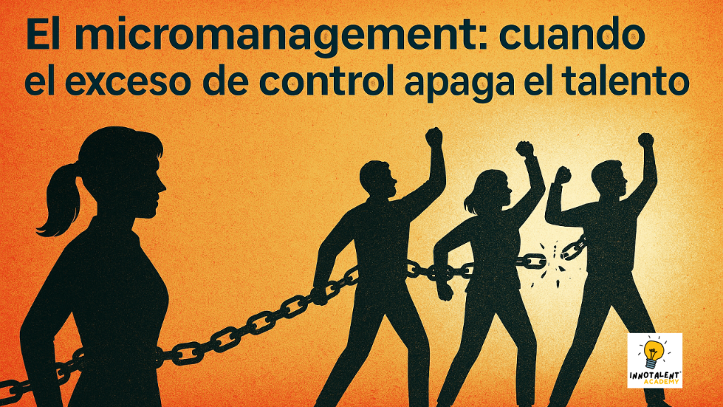 El micromanagement: cuando el exceso de control apaga el talento